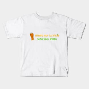 shut up liver you're fiine Kids T-Shirt